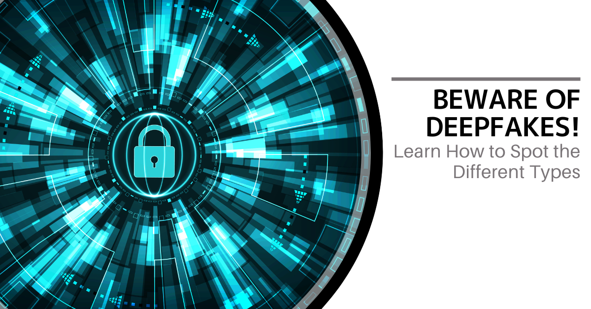 Beware of Deepfakes! Learn How To Spot the Different Types